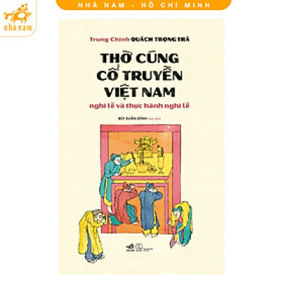 Sách - Thờ cúng cổ truyền Việt Nam: Nghi lễ và thực hành nghi lễ (Nhã Nam HCM)