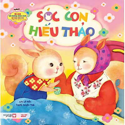 Bộ Sách Bồi Dưỡng Nhân Cách Và Tâm Hồn Trẻ: Sóc Con Hiếu Thảo (Dành Cho Trẻ Từ 0-3 Tuổi)