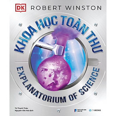 (Bìa Cứng, In Màu) KHOA HỌC TOÀN THƯ - Explanatorium of Science - Robert Winston - Zenbooks