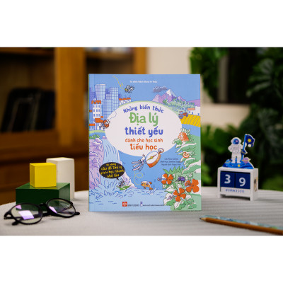 Những Kiến Thức Địa lý Thiết Yếu Dành Cho Học Sinh Tiểu Học
