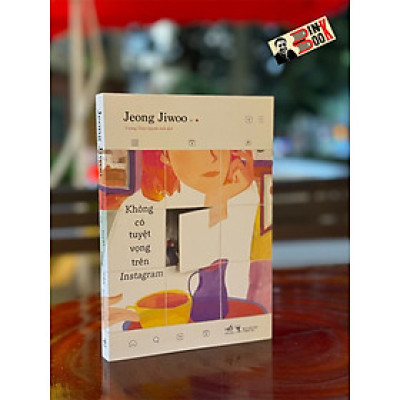 KHÔNG CÓ TUYỆT VỌNG TRÊN 1.N.S.T.A.G.R.A.M - Jeong Jiwoo - Vương Thúy Quỳnh Anh dịch – Nhã Nam – NXB Thông Tấn