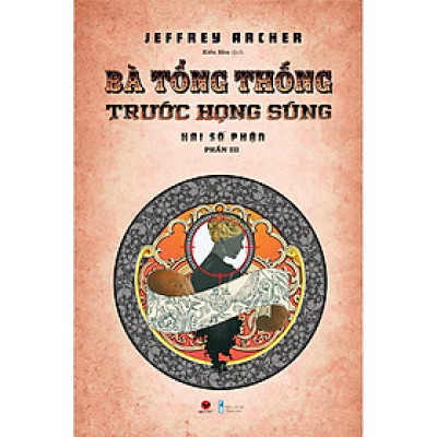 Cuốn Sách: Bà Tổng Thống Trước Họng Súng - Hai Số Phận - Phần III