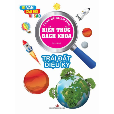 Sách - 10 Vạn Câu Hỏi Vì Sao - Kiến Thức Bách Khoa - Trái Đất Diệu Kỳ  - Việt Thư