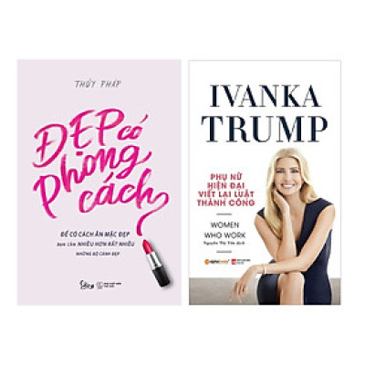 Combo Sách: Đẹp Có Phong Cách + Ivanka Trump - Phụ Nữ Hiện Đại Viết Lại Luật Thành Công