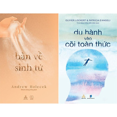 Combo sách Bàn Về Sinh Tử và Du Hành Vào Cõi Toàn Thức