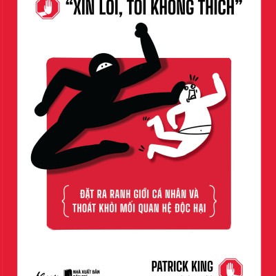 “Xin Lỗi, Tôi Không Thích” - Đặt Ra Ranh Giới Cá Nhân Và Thoát Khỏi Mối Quan Hệ Độc Hại