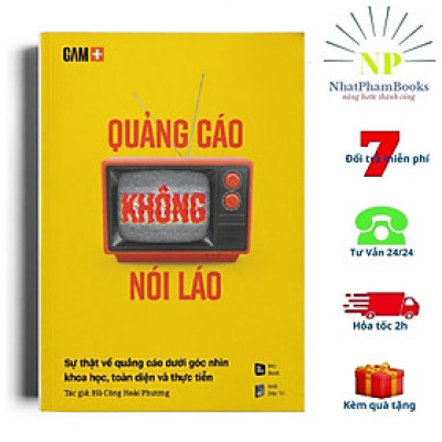 Sách - QUẢNG CÁO KHÔNG NÓI LÁO - Sự Thật Về Quảng Cáo Dưới Góc Nhìn Khoa Học, Toàn Diện Và Thực Tiễn