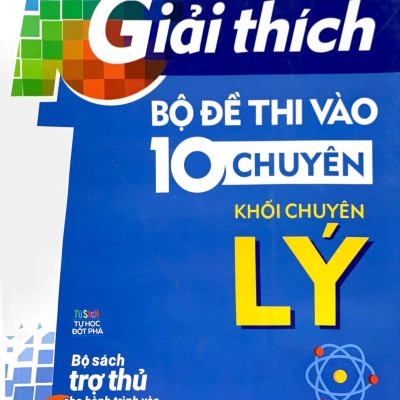 Giải Thích Bộ Đề Thi Vào 10 Chuyên - Khối Chuyên Lý