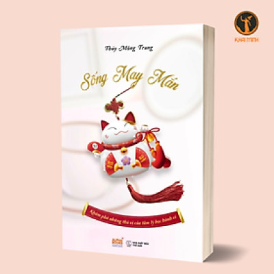 SỐNG MAY MẮN - Khám Phá Những Thú Vị Của Tâm Lý Học Hành Vi - Thủy Mộng Trung - (bìa mềm)