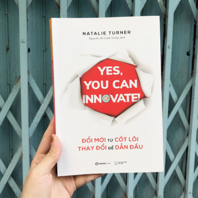 Đổi mới từ cốt lõi, Thay đổi để dẫn đầu (Yes, you can innovate) - Tác giả Natalie Turner