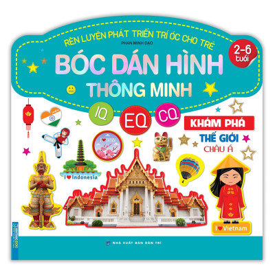 Rèn Luyện Phát Triển Trí Óc Cho Trẻ - Bóc Dán Hình Thông Minh IQ - CQ - CQ (2-6 Tuổi) Khám Phá Thế Giới Châu Á