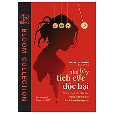 Phá Bẫy Tích Cực Độc Hại - Trung Thực Với Cảm Xúc Trong Một Thế Giới Ám Ảnh Với Hạnh Phúc