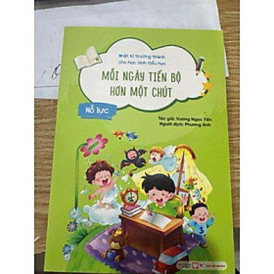 Nỗ Lực - Mỗi Ngày Tiến Bộ Hơn Một Chút - Nhật Kí Trưởng Thành Cho Học Sinh Tiểu Học