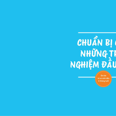 3 Năm Đầu Đời - Trải Nghiệm Mỗi Ngày Tuyệt Với Bên Con