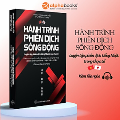 Hành Trình Phiên Dịch Sống Động - Luyện Tập Phiên Dịch Tiếng Nhật Trong Thực Tế