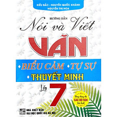 Hướng Dẫn Nói Và Viết Văn Biểu Cảm - Tự Sự - Thuyết Minh Lớp 7 (Biên Soạn Theo Chương Trình GDPT Mới)  - HA