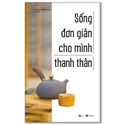 Sống đơn giản cho mình thanh thản (tái bản 2022) - Bản Quyền