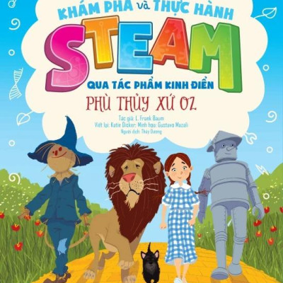 Khám Phá Và Thực Hành Steam Qua Tác Phẩm Kinh Điển - Phù Thủy Xứ Oz