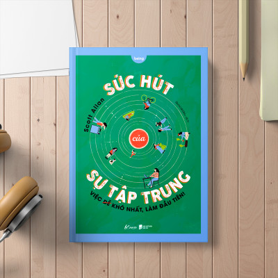 Sức Hút Của Sự Tập Trung - Việc Khó Nhất, Làm Đầu Tiên!