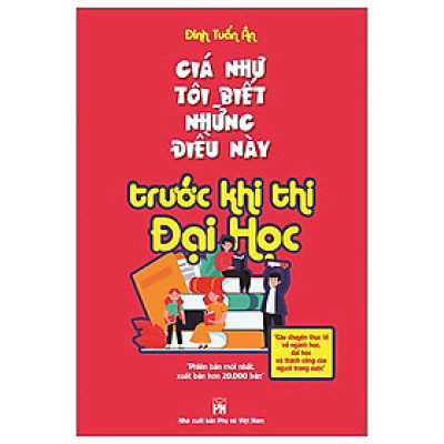 Giá Như Tôi Biết Những Điều Này Trước Khi Thi Đại Học (Tái Bản 2023)