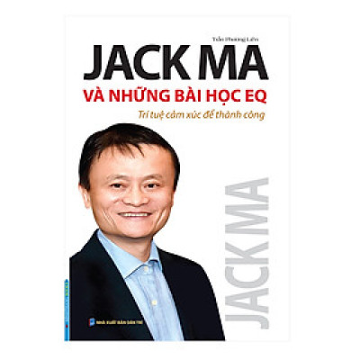 Jack Ma Và Những Bài Học EQ - Trí Tuệ Cảm Xúc Để Thành Công
