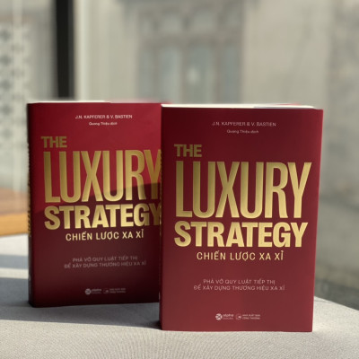 The Luxury Strategy: Chiến Lược Xa Xỉ - Phá Vỡ Quy Luật Tiếp Thị Để Xây Dựng Thương Hiệu Xa Xỉ
