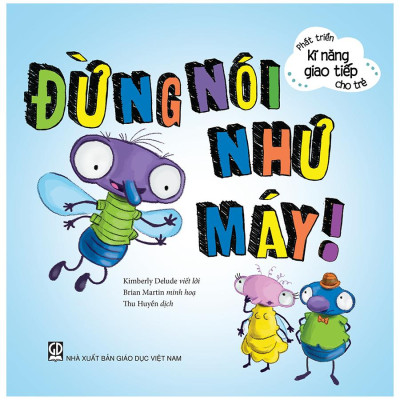 Phát Triển Kĩ Năng Giao Tiếp Cho Trẻ - Đừng Nói Như Máy