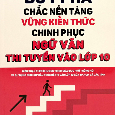 Sách - Bứt Phá Chắc Nền Tảng Vững Kiến Thức Chinh Phục Ngữ Văn - Thi Tuyển Vào Lớp 10
