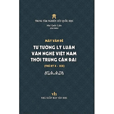 (bìa cứng) Mấy Vấn Đề Tư Tưởng Lý Luận Văn Nghệ Việt Nam Thời Trung Cận Đại Thế Kỷ 10 - 20 (Mai Quốc Liên)