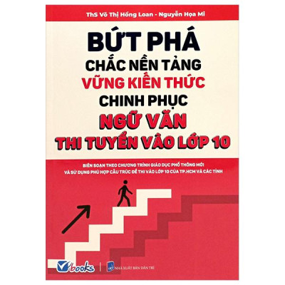 Sách - Bứt Phá Chắc Nền Tảng Vững Kiến Thức Chinh Phục Ngữ Văn - Thi Tuyển Vào Lớp 10