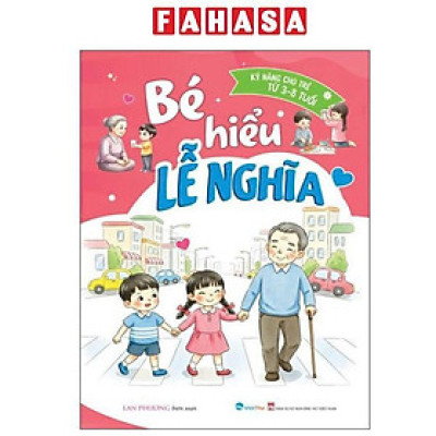 Sách - Kỹ Năng Cho Trẻ Từ 3-8 Tuổi - Bé Hiểu Lễ Nghĩa