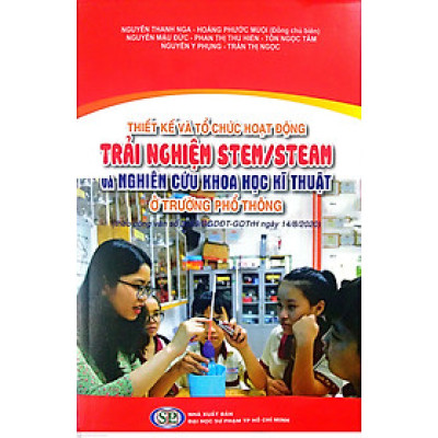 Thiết kế và tổ chức hoạt động trải nghiệm STEM/STEAM và nghiên cứu khoa học kỹ thuật ở trường phổ thông