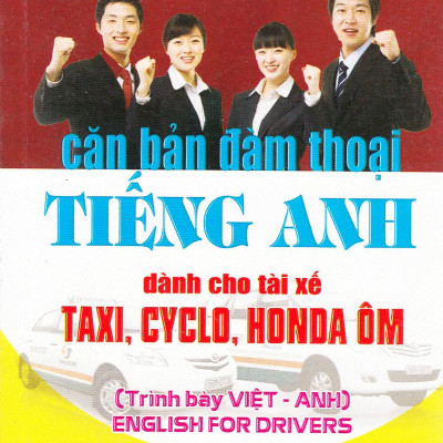Căn Bản Đàm Thoại Tiếng Anh (Dành Cho Tài Xế Taxi, Cyclo, Honda Ôm) (Tái Bản)
