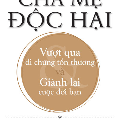 Combo 2 cuốn: Nuôi Con Bằng Yêu Thương - Dạy Con Bằng Lý Trí + Cha Mẹ Độc Hại