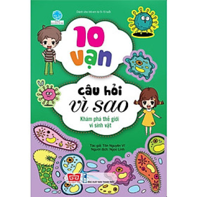10 Vạn Câu Hỏi Vì Sao - Khám Phá Thế Giới Vi Sinh Vật (Tái Bản)