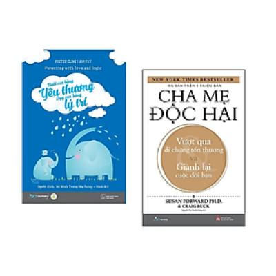 Combo 2 cuốn: Nuôi Con Bằng Yêu Thương - Dạy Con Bằng Lý Trí + Cha Mẹ Độc Hại
