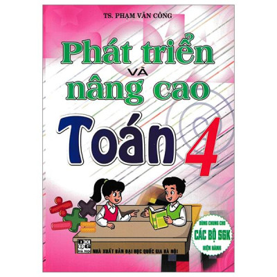 Sách - Phát Triển Và Nâng Cao Toán 4 (Dùng Chung Cho Các Bộ SGK Hiện Hành)
