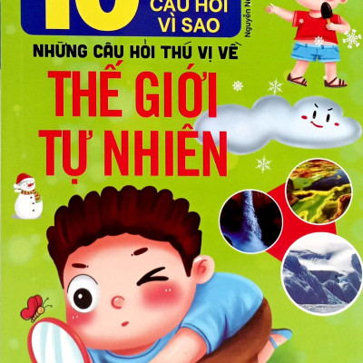 Sách - 10 Vạn Câu Hỏi Vì Sao-Những Câu Hỏi Thú Vị Về Thế Giới Tự Nhiên