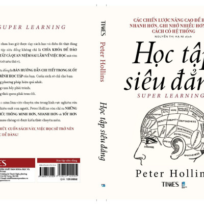  Sách - Học Tập Siêu Đẳng - Các chiến lược nâng cao để hiểu nhanh hơn, ghi nhớ nhiều hơn một cách có hệ thống - Peter Hollins