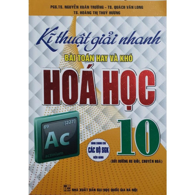 Sách - Kĩ Thuật giải Nhanh bài Toán hay Và Khó Hóa Học Lớp 10( Bồi Dưỡng HS Giỏi, Chuyên hóa - Dùng chung các Bộ SGK)