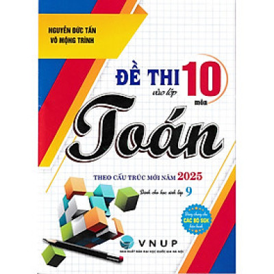 Đề thi vào lớp 10 môn toán theo cấu trúc mới năm 2025 (Dùng chung cho mọi bộ SGK)