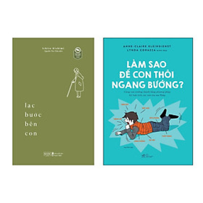 Sách Combo 2 Quyển: Lạc Bước Bên Con + Làm Sao Để Con Thôi Ngang Bướng? (Sách Nuôi Dạy Con Thông Thái/Kỹ Năng Giáo Dục Con)