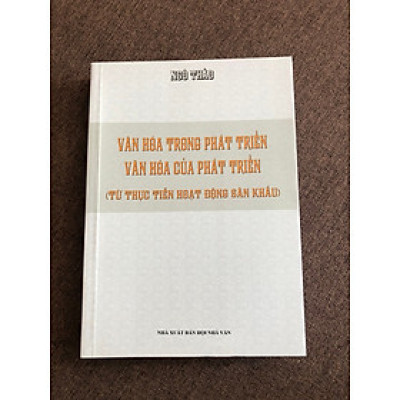 Văn hoá trong phát triển - Văn hoá của phát triển - Từ thực tiễn hoạt động sân khấu (Ngô Thảo)