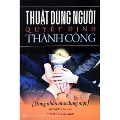 Thuật Dùng Người Quyết Định Thành Công