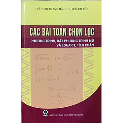 Các bài toán chọn lọc: Phương trình, bất phương trình mũ và logarit, tích phân