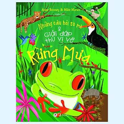 Sách - Những Câu Hỏi Tò Mò Và Giải Đáp Thú Vị Về Rừng Mưa - Huy Hoàng