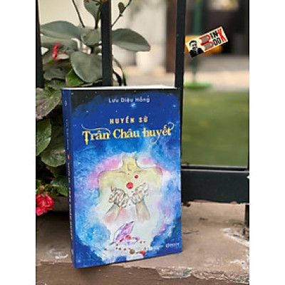 HUYỀN SỬ TRÂN CHÂU HUYẾT – Lưu Diệu Hồng – Mochibooks – NXB Văn học