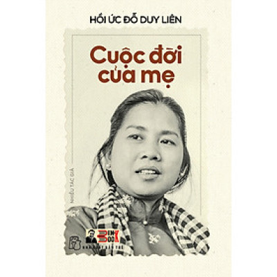 HỒI ỨC ĐỖ DUY LIÊN – CUỘC ĐỜI CỦA MẸ – Nhiều tác giả – NXB Trẻ (Bìa mềm)