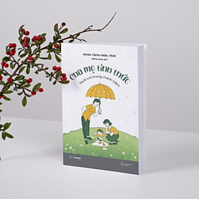 ( Tặng kèm bookmark) CHA MẸ TỈNH THỨC - NUÔI CON TRONG CHÁNH NIỆM - Hunter Clarke-Fields, MSAE - Hương Giang dịch – AZ Việt Nam – NXB Thế Giới