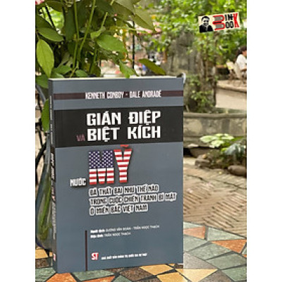 GIÁN ĐIỆP VÀ BIỆT KÍCH - Nước Mỹ đã thất bại như thế nào trong cuộc chiến tranh ở miền Bắc Việt Nam – Kenneth Conboy và Dale Andradé – Dương Văn Đoàn và Trần Ngọc Thạch dịch – NXB Chính trị quốc gia sự thật (Bìa mềm)